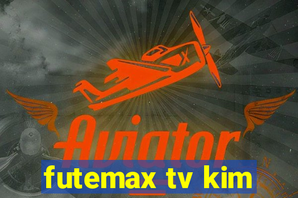 futemax tv kim